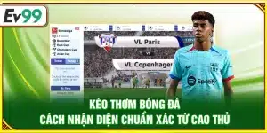 Kèo thơm bóng đá – Cách nhận diện chuẩn xác từ cao thủ