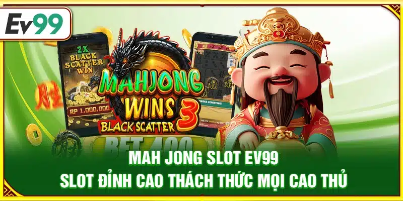 Mah Jong Slot Ev99 – Slot đỉnh cao thách thức mọi cao thủ