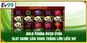 Gold Panda Rush Ev99 – Slot game săn vàng thắng lớn liền tay