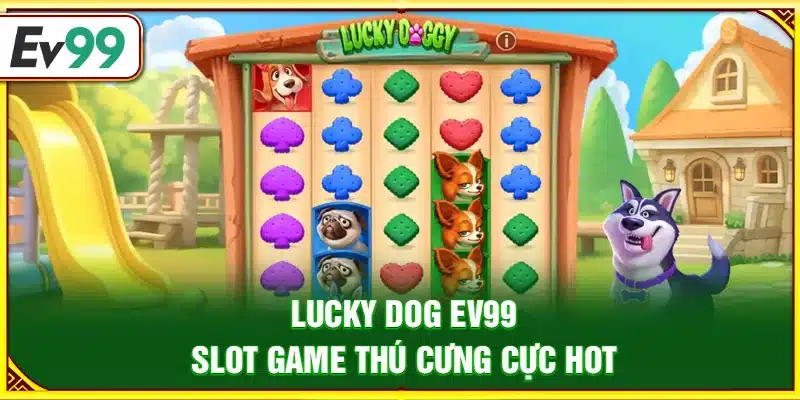 Lucky Dog Ev99 – Slot game thú cưng cực hot
