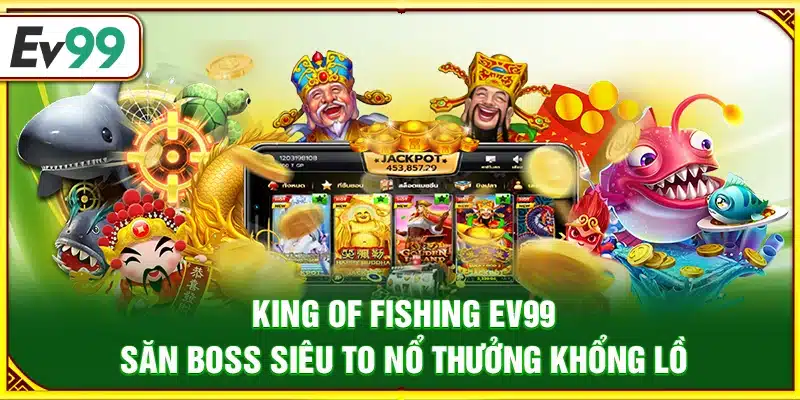 Fishing Joy Ev99 – Săn cá đổi xu rinh thưởng cực khủng