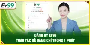 Đăng ký Ev99 – Thao tác dễ dàng chỉ trong 1 phút