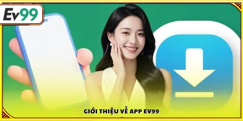 Tổng quan ứng dụng Ev99 dành cho người chơi