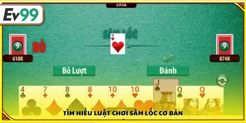 Tìm hiểu quy tắc nền tảng và cách chơi Sâm Lốc Ev99