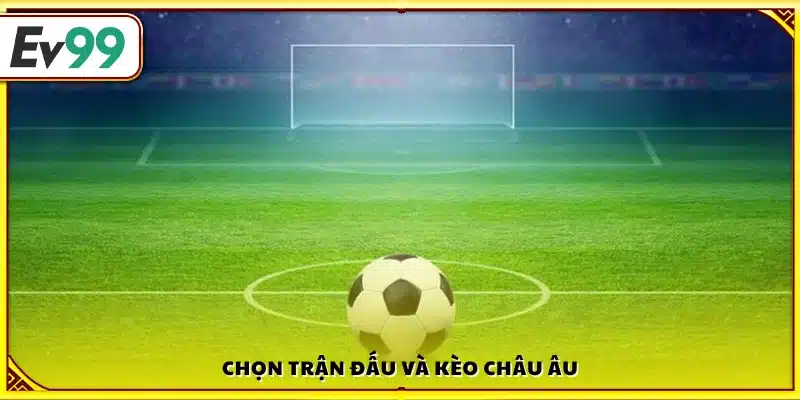 Phân tích rồi chọn trận và kèo 1X2